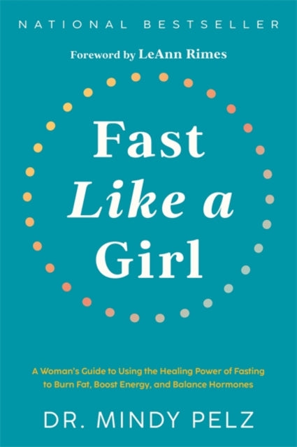 Fast Like a Girl : A Woman's Guide to Using the Healing Power of Fasting to Burn Fat, Boost Energy, and Balance Hormones-9781401969929