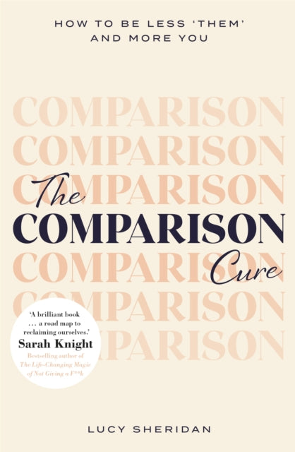 The Comparison Cure : How to be less 'them' and more you-9781409191223