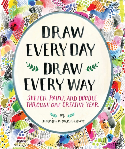 Draw Every Day, Draw Every Way (Guided Sketchbook) : Sketch, Paint, and Doodle Through One Creative Year-9781419720147
