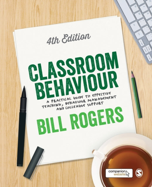 Classroom Behaviour : A Practical Guide to Effective Teaching, Behaviour Management and Colleague Support-9781446295335