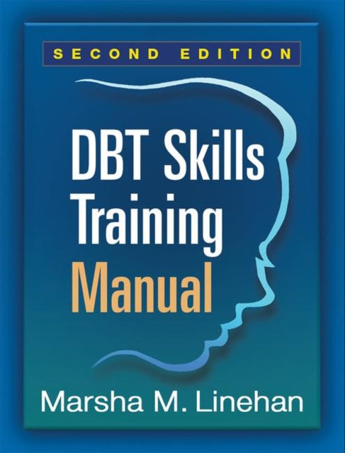 DBT Skills Training Manual, Second Edition, Available separately: DBT Skills Training Handouts and Worksheets-9781462516995