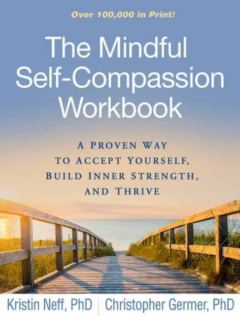The Mindful Self-Compassion Workbook : A Proven Way to Accept Yourself, Build Inner Strength, and Thrive-9781462526789
