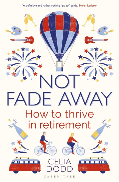 Not Fade Away : How to Thrive in Retirement-9781472951335