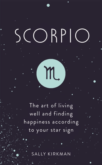 Scorpio : The Art of Living Well and Finding Happiness According to Your Star Sign-9781473676794