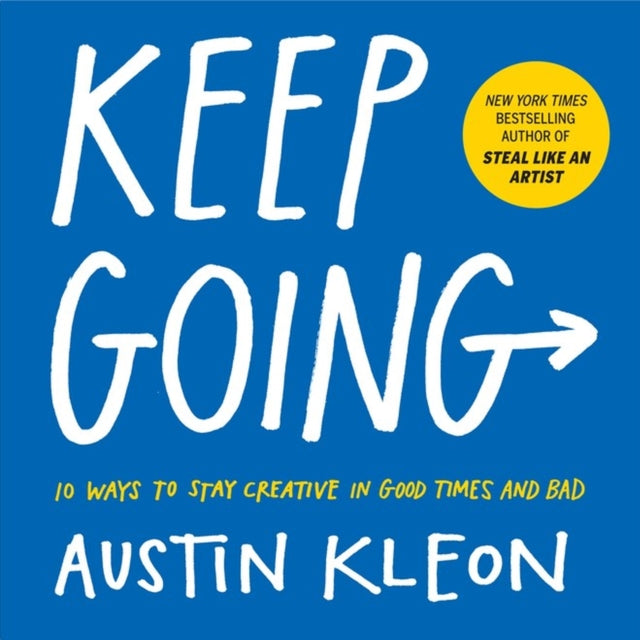 Keep Going : 10 Ways to Stay Creative in Good Times and Bad-9781523506644
