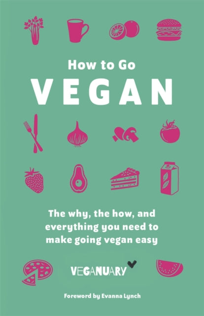 How To Go Vegan : The why, the how, and everything you need to make going vegan easy-9781529368871