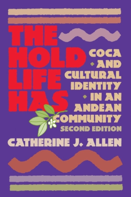 The Hold Life Has : Coca and Cultural Identity in an Andean Community-9781588340320