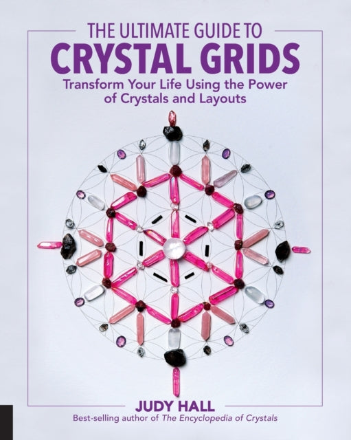 The Ultimate Guide to Crystal Grids : Transform Your Life Using the Power of Crystals and Layouts Volume 3-9781592337811