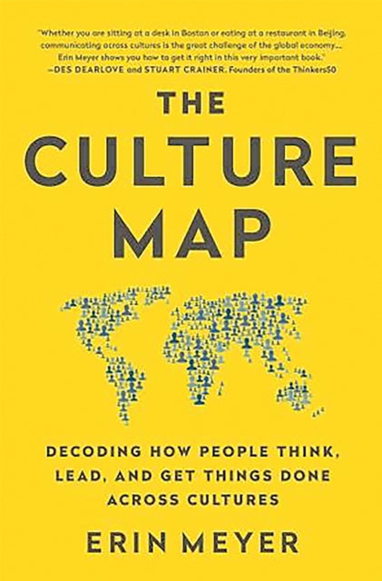 The Culture Map : Decoding How People Think, Lead, and Get Things Done Across Cultures-9781610392761