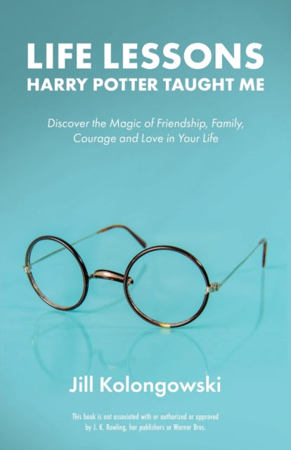 Life Lessons Harry Potter Taught Me : Discover the Magic of Friendship, Family, Courage, and Love in Your Life-9781612437248