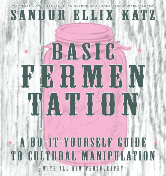 Basic Fermentation: A Do-it-yourself Guide To Cultural Manipulation (diy)-9781621068723