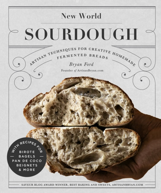 New World Sourdough : Artisan Techniques for Creative Homemade Fermented Breads; With Recipes for Birote, Bagels, Pan de Coco, Beignets, and More-9781631598708