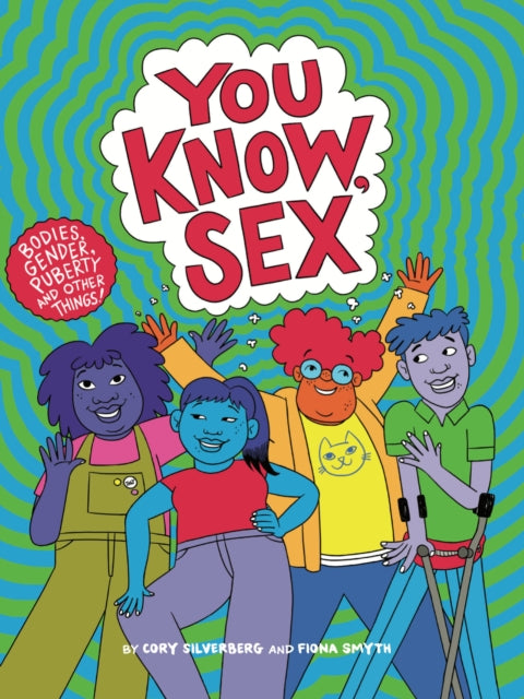 You Know, Sex : Bodies, Gender, Puberty, and Other Things-9781644210802