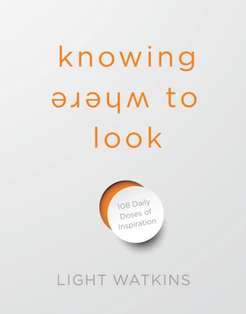 Knowing Where to Look : 108 Daily Doses of Inspiration-9781683647706