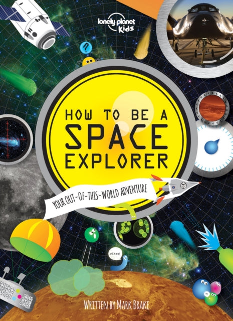 Lonely Planet Kids How to be a Space Explorer : Your Out-of-this-World Adventure-9781743603901