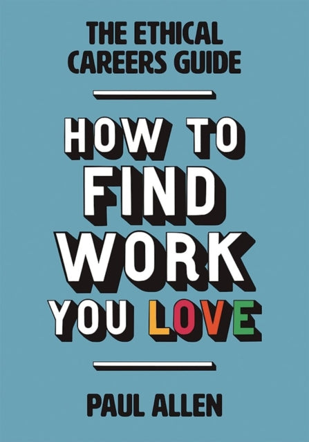 The Ethical Careers Guide : How to find the work you love-9781780263229