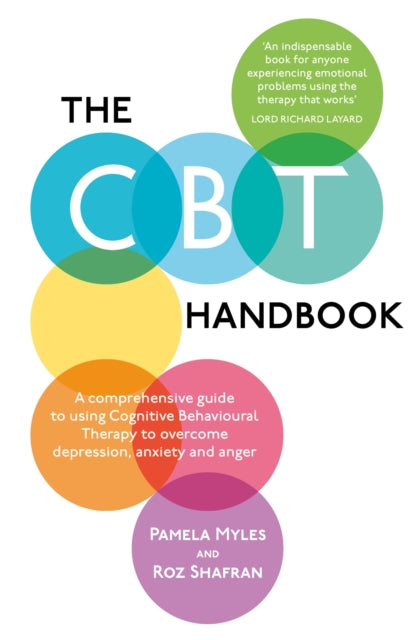 The CBT Handbook : A comprehensive guide to using Cognitive Behavioural Therapy to overcome depression, anxiety and anger-9781780332017