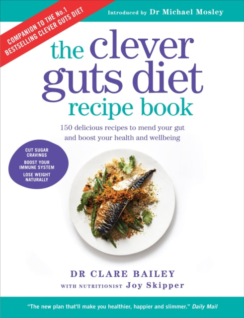 The Clever Guts Recipe Book : 150 delicious recipes to mend your gut and boost your health and wellbeing-9781780723389