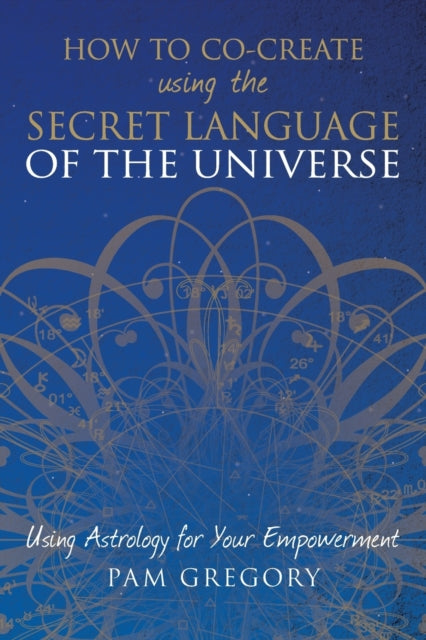 How to Co-Create Using the Secret Language of the Universe-9781781326848