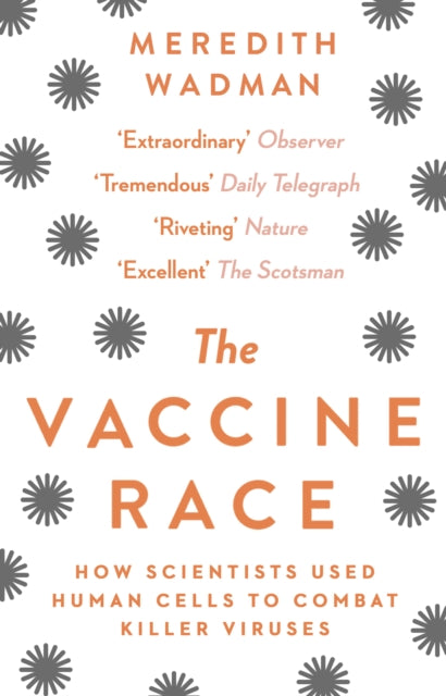 The Vaccine Race : How Scientists Used Human Cells to Combat Killer Viruses-9781784160135