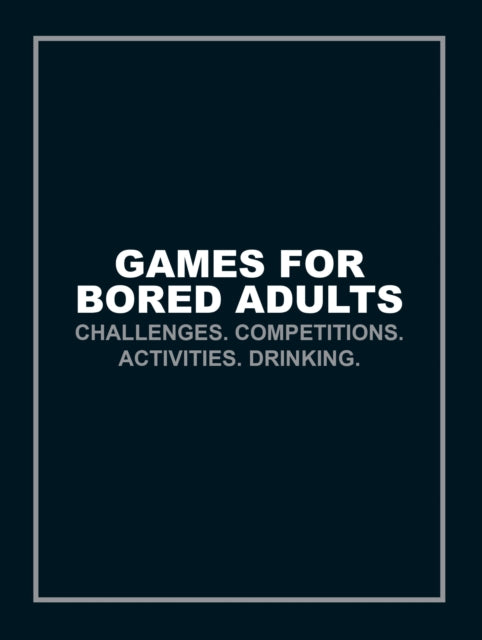Games for Bored Adults : Challenges. Competitions. Activities. Drinking.-9781785033063