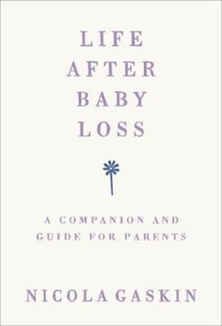Life After Baby Loss : A Companion and Guide for Parents-9781785042027