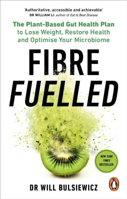 Fibre Fuelled : The Plant-Based Gut Health Plan to Lose Weight, Restore Health and Optimise Your Microbiome-9781785044151