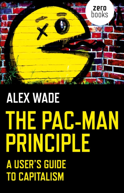 Pac-Man Principle, The : A User's Guide to Capitalism-9781785356056