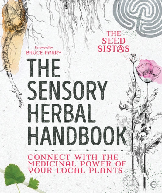 The Sensory Herbal Handbook : Connect with the Medicinal Power of Your Local Plants-9781786782113