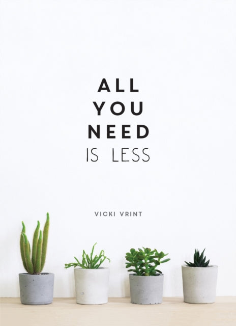 All You Need is Less : Minimalist Living for Maximum Happiness-9781786857668