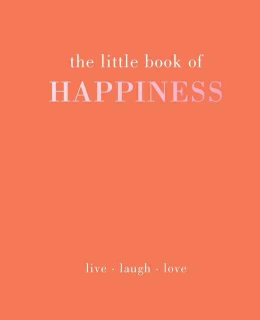 The Little Book of Happiness : Live Laugh Love-9781787131125
