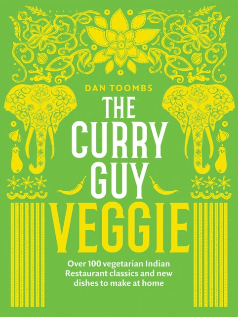 The Curry Guy Veggie : Over 100 Vegetarian Indian Restaurant Classics and New Dishes to Make at Home-9781787132580