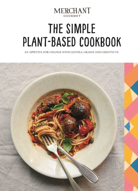 The Simple Plant-Based Cookbook : An Appetite for Change with Lentils, Grains and Chestnuts-9781787137615