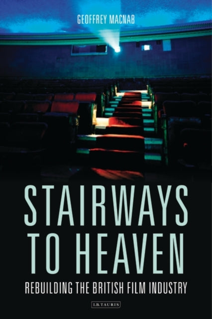 Stairways to Heaven : Rebuilding the British Film Industry-9781788310055