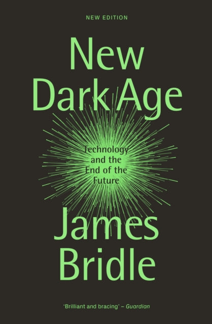 New Dark Age : Technology and the End of the Future-9781804290422