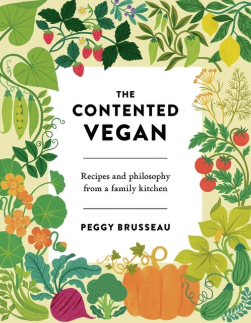 The Contented Vegan : Recipes and Philosophy from a Family Kitchen-9781838934682