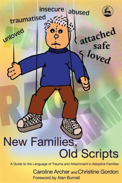 New Families, Old Scripts : A Guide to the Language of Trauma and Attachment in Adoptive Families-9781843102588