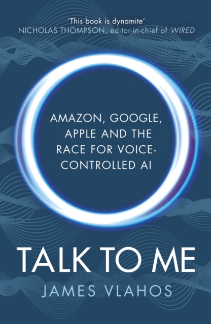 Talk to Me : Amazon, Google, Apple and the Race for Voice-Controlled AI-9781847942647