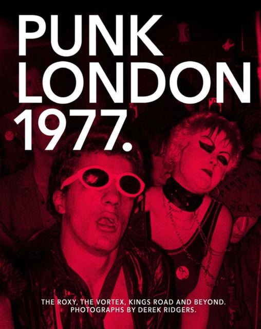 1977 Punk London : The Roxy, The Vortex, Kings Road and Beyond-9781908211446
