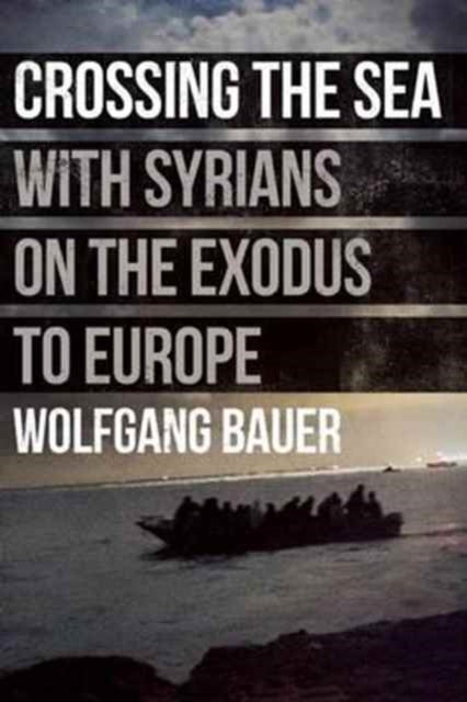Crossing the Sea : With Syrians on the Exodus to Europe-9781908276827