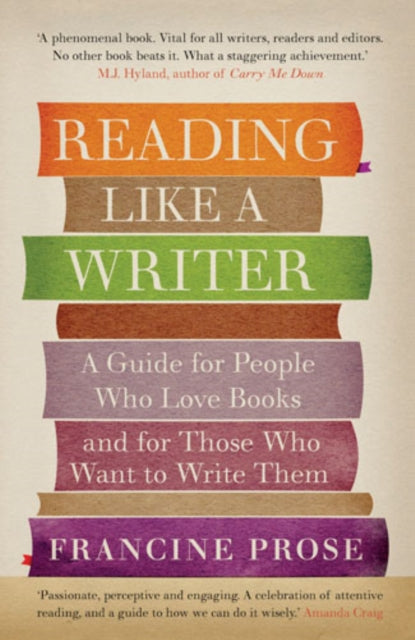 Reading Like a Writer : A Guide for People Who Love Books and for Those Who Want to Write Them-9781908526076