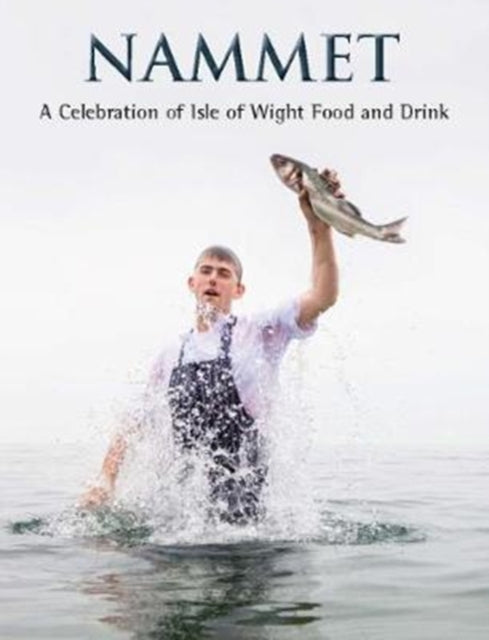 Nammet : A Celebration of Isle of Wight Food and Drink-9781911487081