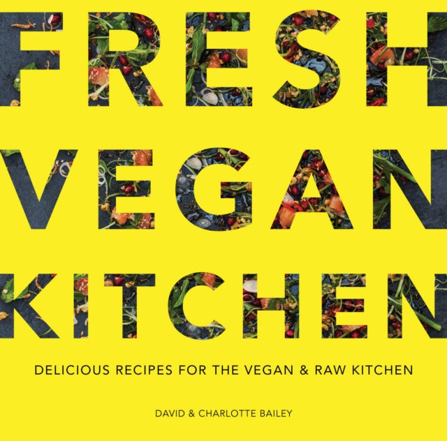 Fresh Vegan Kitchen : Delicious Recipes for the Vegan and Raw Kitchen-9781911624073