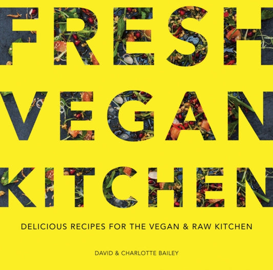 Fresh Vegan Kitchen : Delicious Recipes for the Vegan and Raw Kitchen-9781911624073