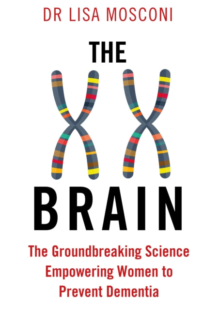 The XX Brain : The Groundbreaking Science Empowering Women to Prevent Dementia-9781911630326