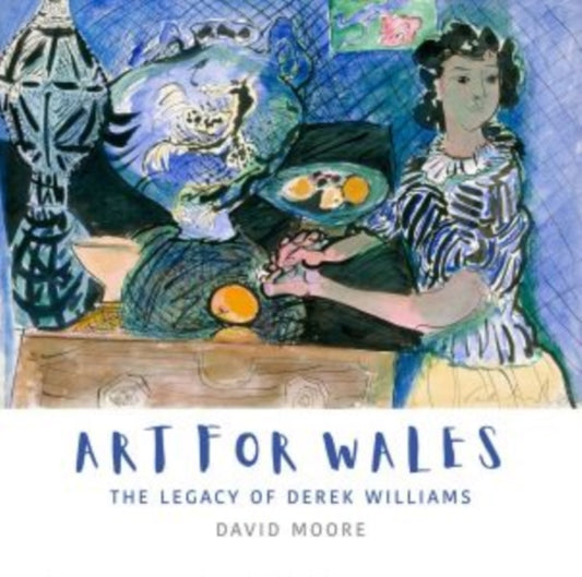Art for Wales : The Legacy of Derek Williams-9781913134730