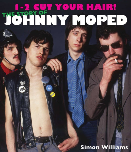 1-2 Cut Your Hair! : The Johnny Moped Story-9781916232723