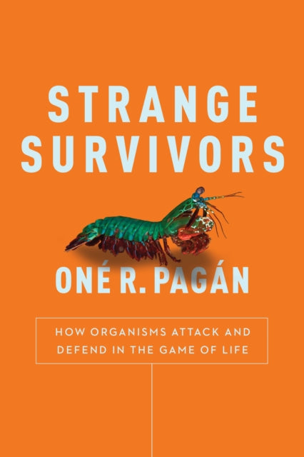 Strange Survivors : How Organisms Attack and Defend in the Game of Life-9781944648589