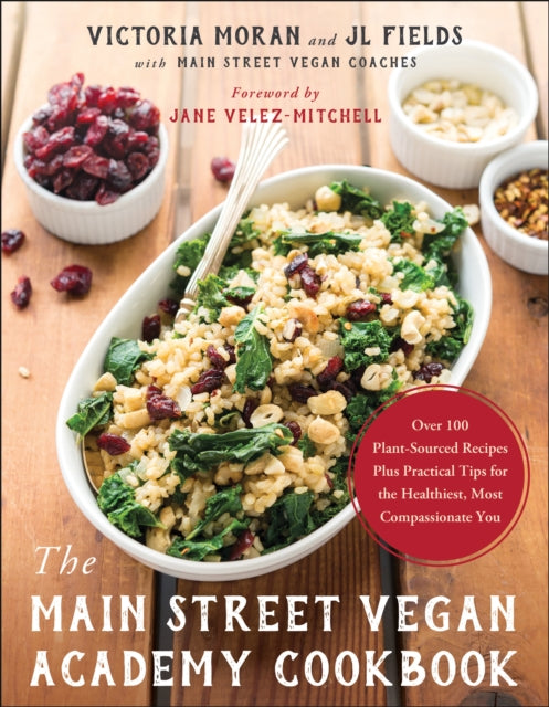 The Main Street Vegan Academy Cookbook : Over 100 Plant-Sourced Recipes Plus Practical Tips for the Healthiest, Most Compassionate You-9781944648688