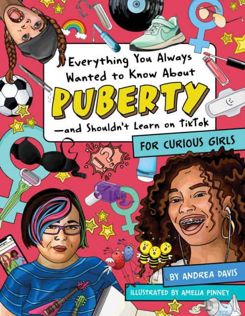 Everything You Always Wanted To Know About Puberty - And Shouldn't Learn On Tiktok : For Curious Girls-9781950587360